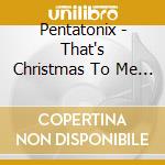 Pentatonix - That's Christmas To Me / Ptxmas (2 Cd) cd