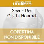 Seer - Des Olls Is Hoamat cd