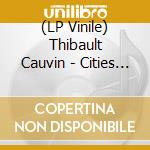 (LP Vinile) Thibault Cauvin - Cities II (2 Lp) vinile