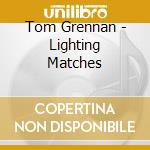 Tom Grennan - Lighting Matches cd musicale di Tom Grennan
