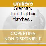 Grennan, Tom-Lighting Matches (Deluxe) cd