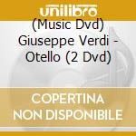 (Music Dvd) Giuseppe Verdi - Otello (2 Dvd) cd