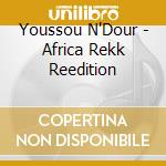 Youssou N'Dour - Africa Rekk Reedition cd