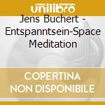 Jens Buchert - Entspanntsein-Space Meditation cd musicale di Jens Buchert