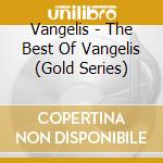 Vangelis - The Best Of Vangelis (Gold Series) cd musicale di Vangelis