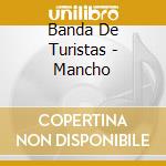Banda De Turistas - Mancho cd musicale di Banda De Turistas