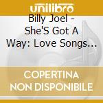 Billy Joel - She'S Got A Way: Love Songs (Gold Series) cd