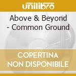 Above & Beyond - Common Ground cd musicale di Above & Beyond
