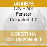 City - Am Fenster Reloaded 4.0 cd
