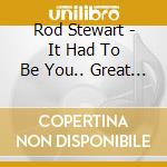 Rod Stewart - It Had To Be You.. Great American Songbook (Gold Series) cd