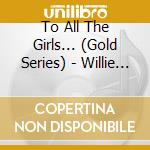 To All The Girls... (Gold Series) - Willie Nelson cd