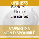 Black M - Eternel Insatisfait cd musicale di Black M