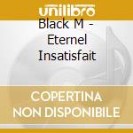Black M - Eternel Insatisfait cd