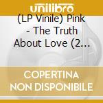 (LP Vinile) Pink - The Truth About Love (2 Lp)