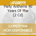 Party Anthems 40 Years Of Mar (2 Cd) cd