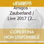 Amigos - Zauberland / Live 2017 (2 Cd) cd