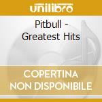 Pitbull - Greatest Hits cd musicale di Pitbull
