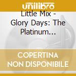 Little Mix - Glory Days: The Platinum Edition (Cd+Dvd) cd