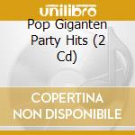Pop Giganten Party Hits (2 Cd) cd musicale