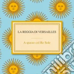 Reggia Di Versailles (La) - A Spasso Col Re cd