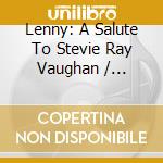 Lenny: A Salute To Stevie Ray Vaughan / Various cd musicale di Stevie Ray Vaughan Tribute