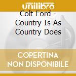 Colt Ford - Country Is As Country Does cd