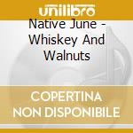 Native June - Whiskey And Walnuts cd