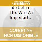 Interbellum - This Was An Important Place In Their Lives cd