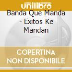 Banda Que Manda - Exitos Ke Mandan cd
