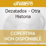 Dezatados - Otra Historia cd