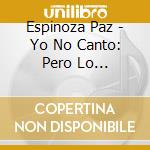 Espinoza Paz - Yo No Canto: Pero Lo Intentamos [Us Import] cd musicale di Espinoza Paz