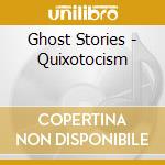 Ghost Stories - Quixotocism