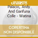 Palacio, Andy And Garifuna Colle - Watina cd musicale di Palacio, Andy And Garifuna Colle