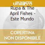 Rupa & The April Fishes - Este Mundo cd musicale di RUPA & THE APRIL