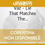 Vaz - Lie That Matches The.. cd
