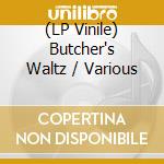 (LP Vinile) Butcher's Waltz / Various vinile