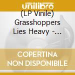 (LP Vinile) Grasshoppers Lies Heavy - All Sadness, Grinning Into Flow vinile
