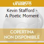 Kevin Stafford - A Poetic Moment cd