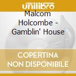 Malcom Holcombe - Gamblin' House cd