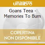 Goans Teea - Memories To Burn cd
