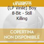 (LP Vinile) Boy 8-Bit - Still Killing vinile