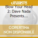 Blow Your Head 2: Dave Nada Presents Moombahton - Blow Your Head 2: Dave Nada Presents Moombahton cd