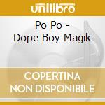 Po Po - Dope Boy Magik cd