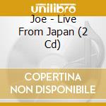 Joe - Live From Japan (2 Cd) cd