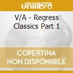 V/A - Regress Classics Part 1 cd
