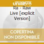 Ra - Raw Live [explicit Version] cd