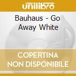 Bauhaus - Go Away White cd