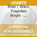Brian / Waco Tragedies Wright - Bluebird cd musicale di Brian / Waco Tragedies Wright