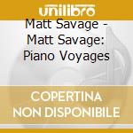 Matt Savage - Matt Savage: Piano Voyages cd