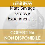 Matt Savage Groove Experiment - Splash Variations cd